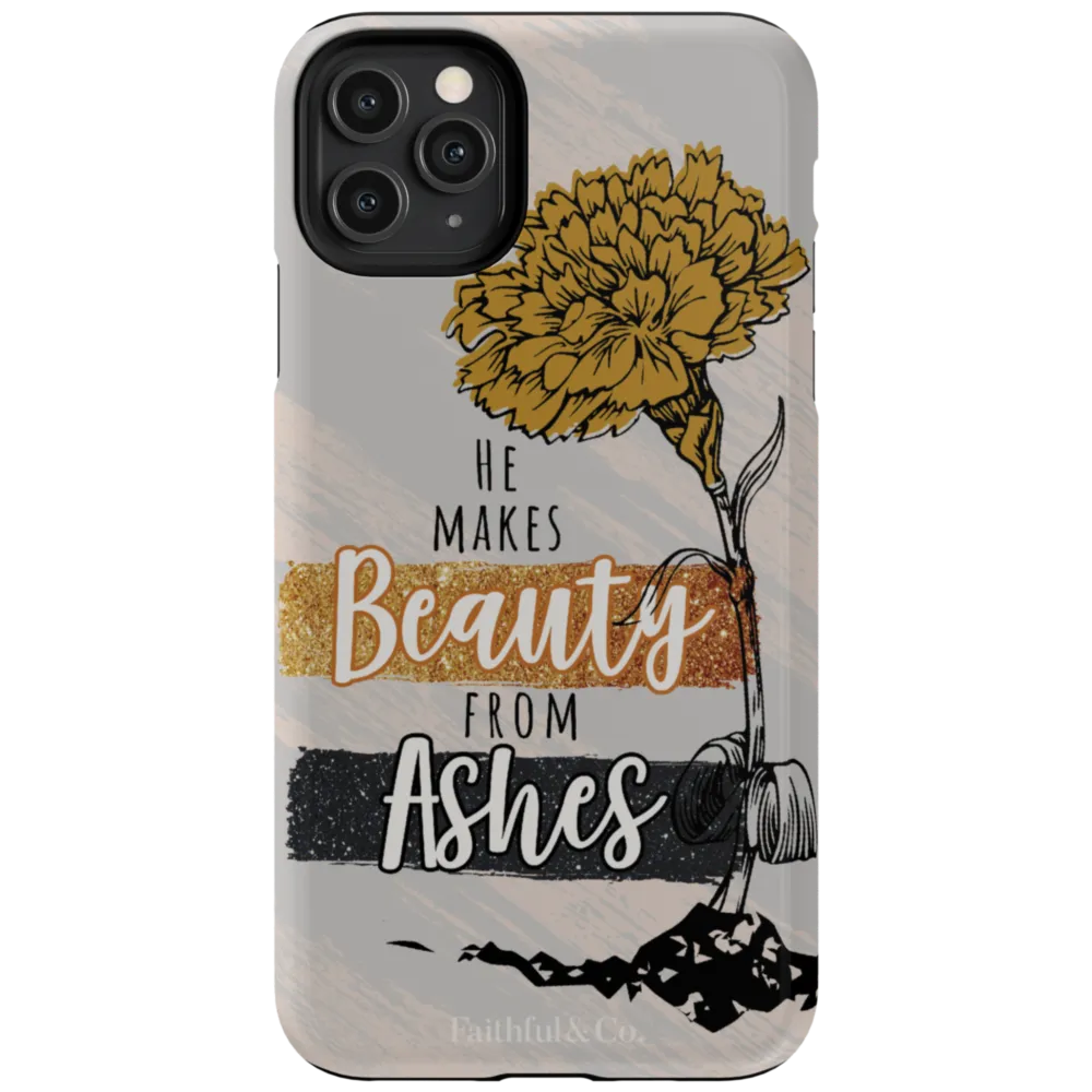 He Makes Beauty From Ashes Tough Phone Case