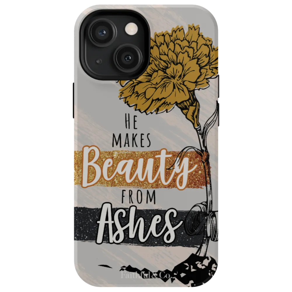 He Makes Beauty From Ashes Tough Phone Case