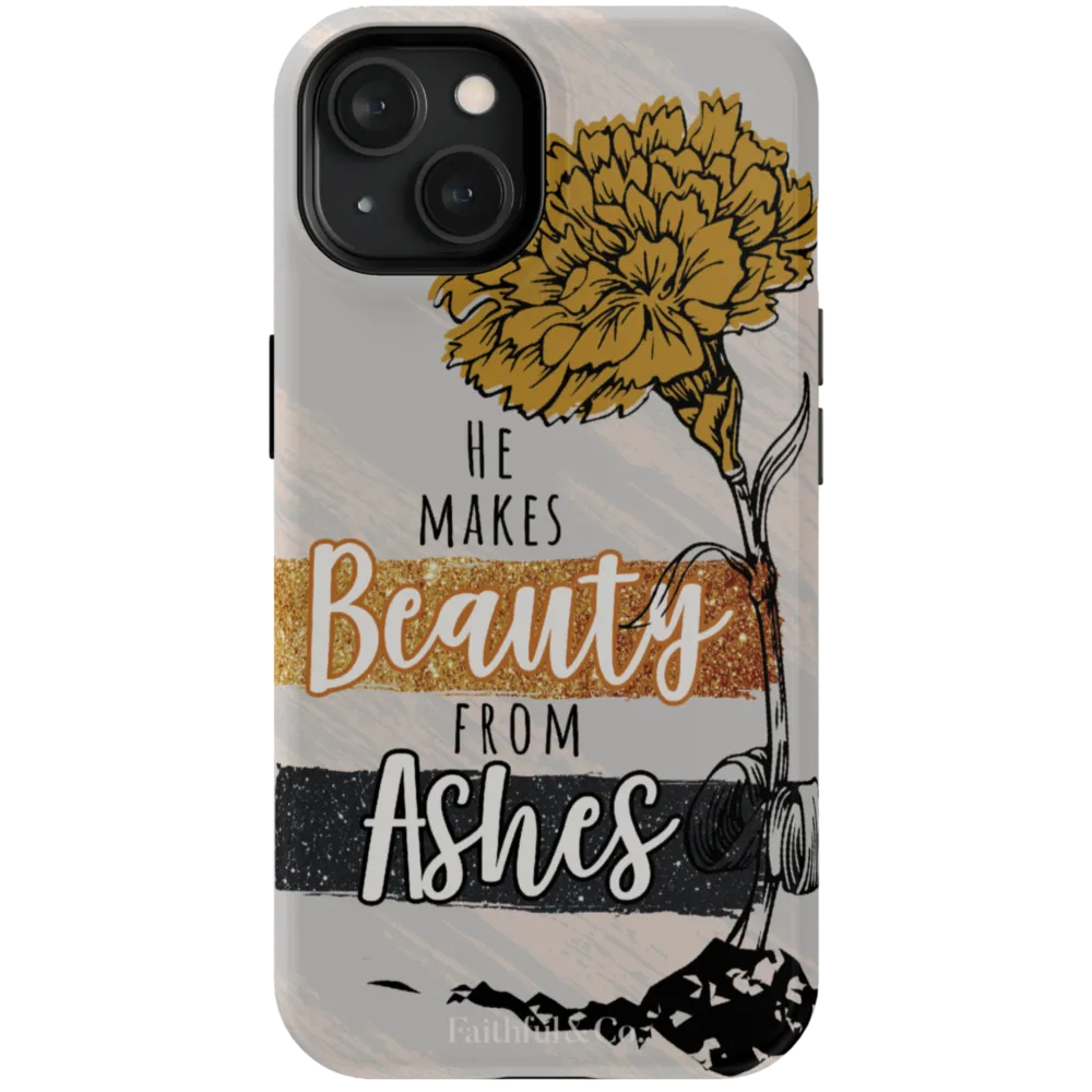 He Makes Beauty From Ashes Tough Phone Case