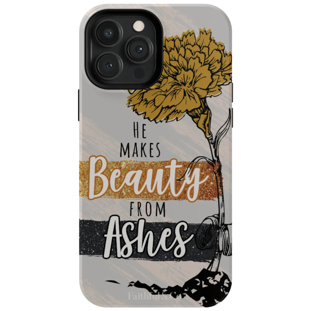 He Makes Beauty From Ashes Tough Phone Case