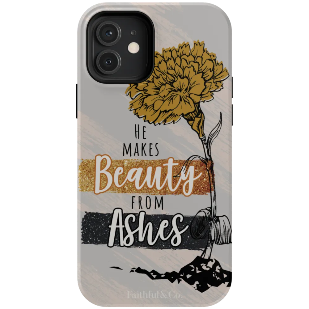 He Makes Beauty From Ashes Tough Phone Case