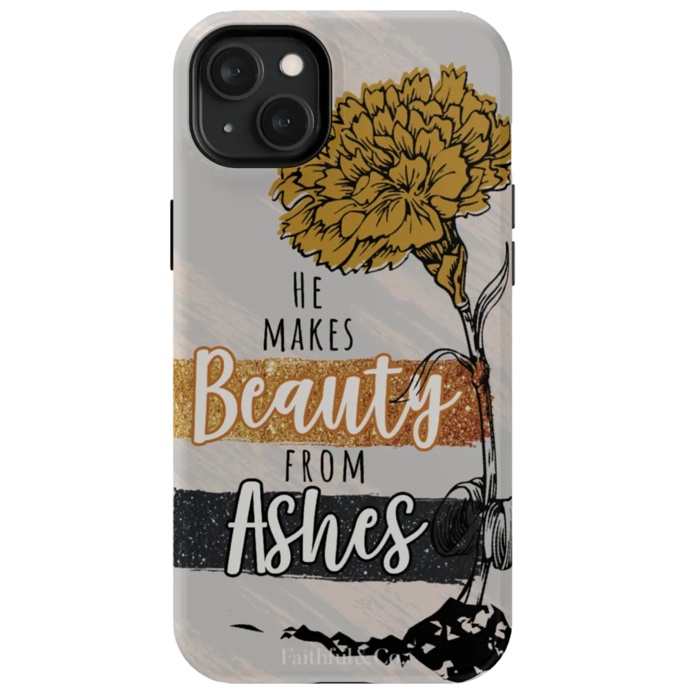 He Makes Beauty From Ashes Tough Phone Case