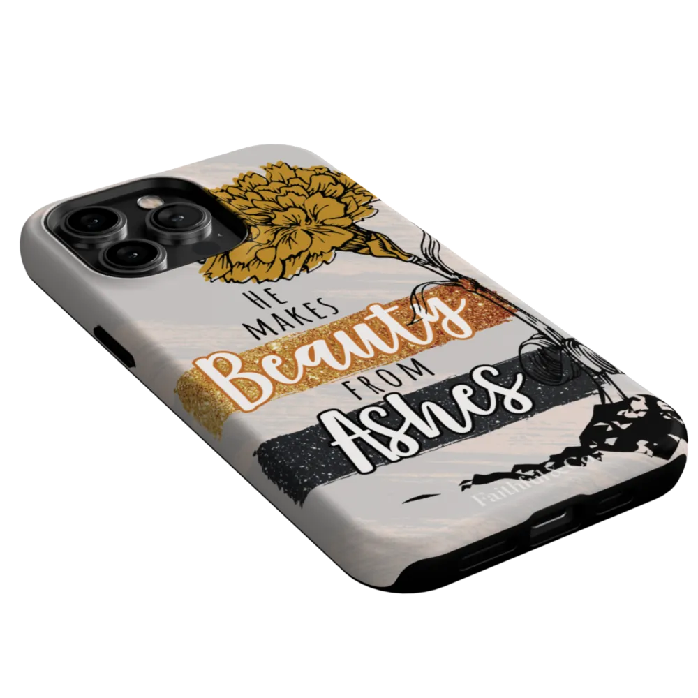 He Makes Beauty From Ashes Tough Phone Case