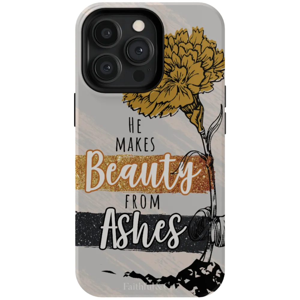 He Makes Beauty From Ashes Tough Phone Case