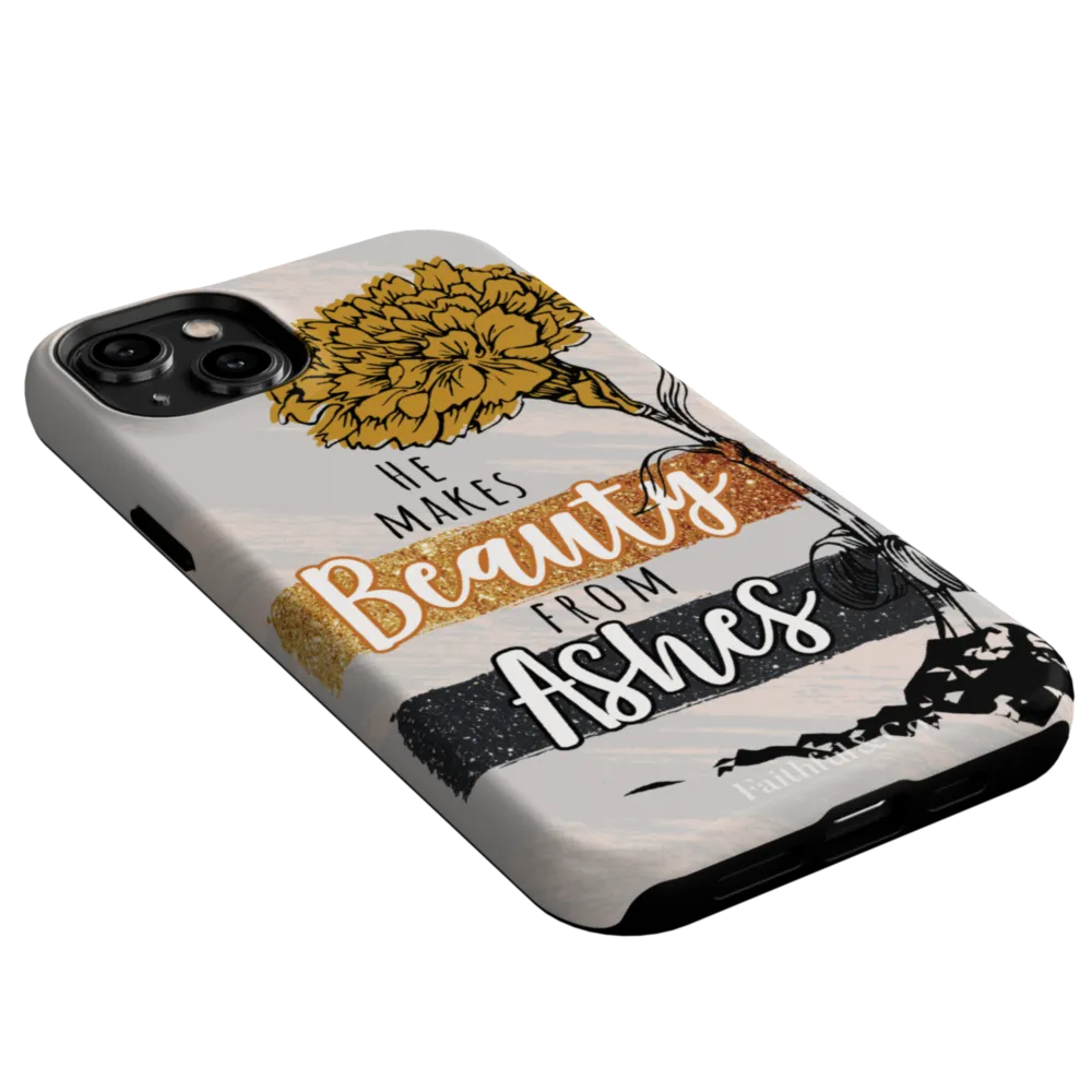 He Makes Beauty From Ashes Tough Phone Case