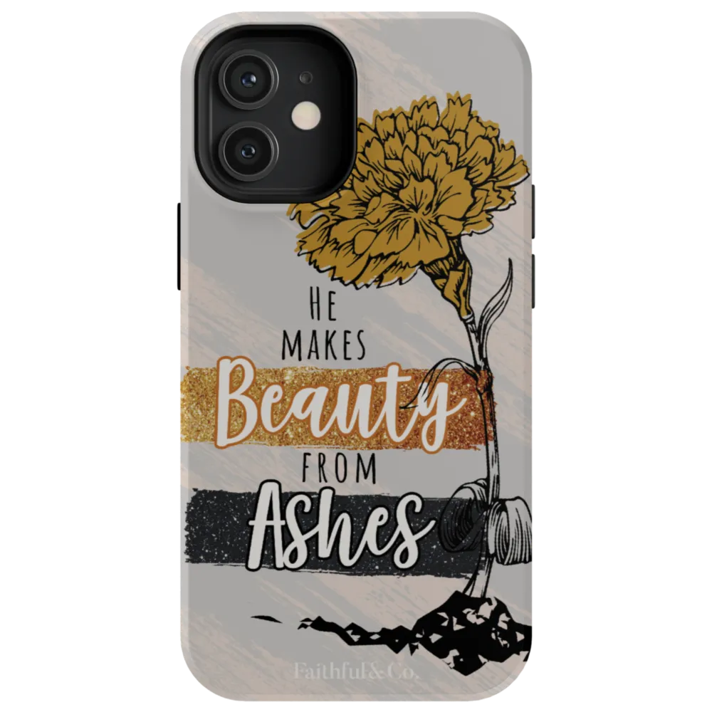 He Makes Beauty From Ashes Tough Phone Case