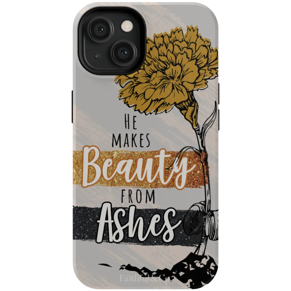 He Makes Beauty From Ashes Tough Phone Case