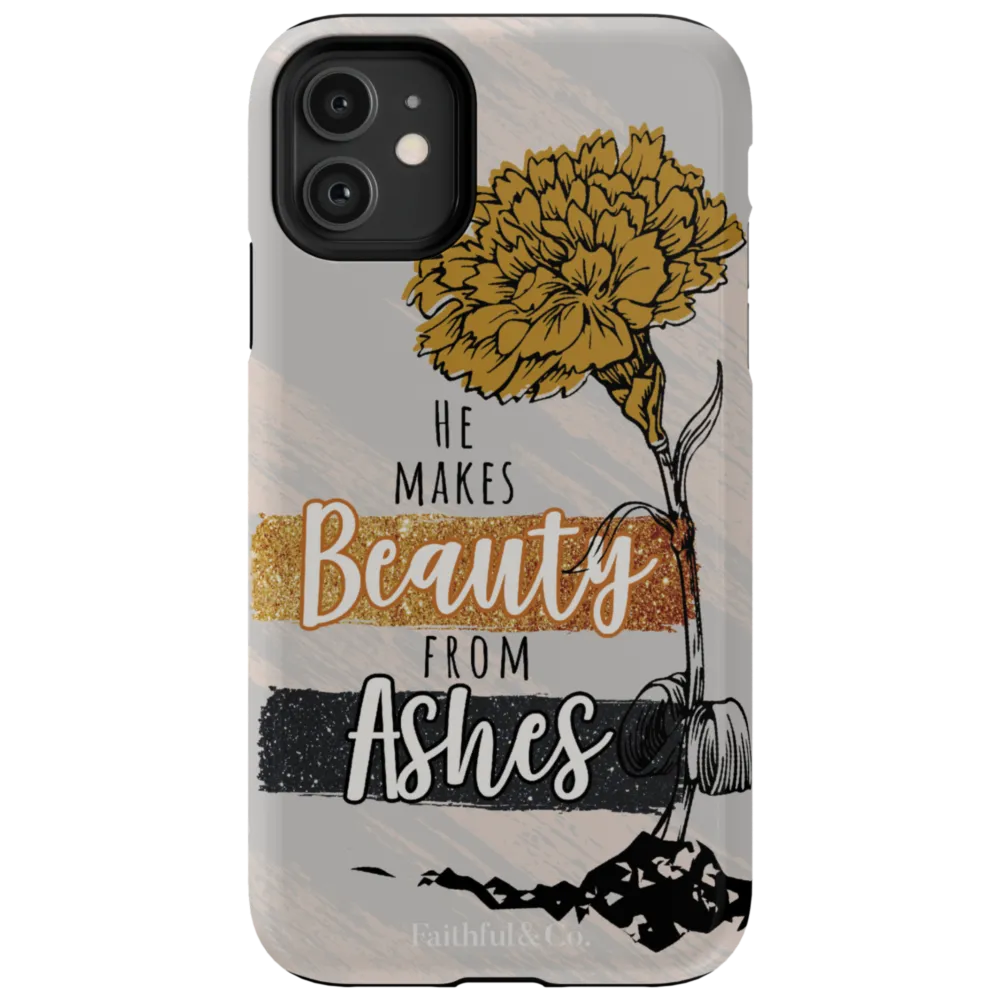 He Makes Beauty From Ashes Tough Phone Case