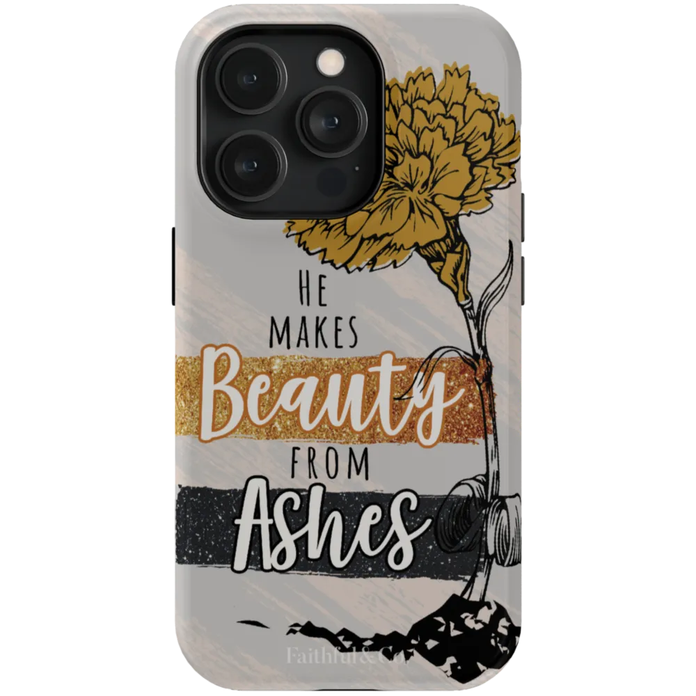 He Makes Beauty From Ashes Tough Phone Case