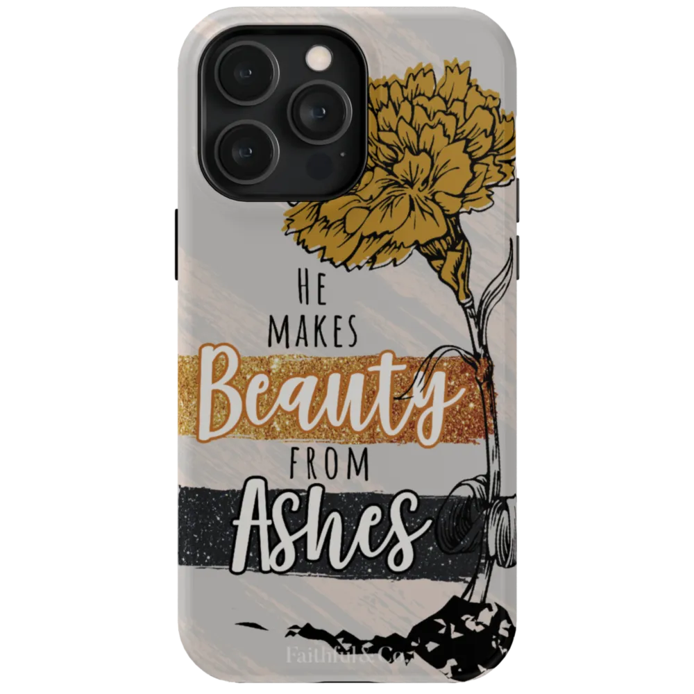 He Makes Beauty From Ashes Tough Phone Case