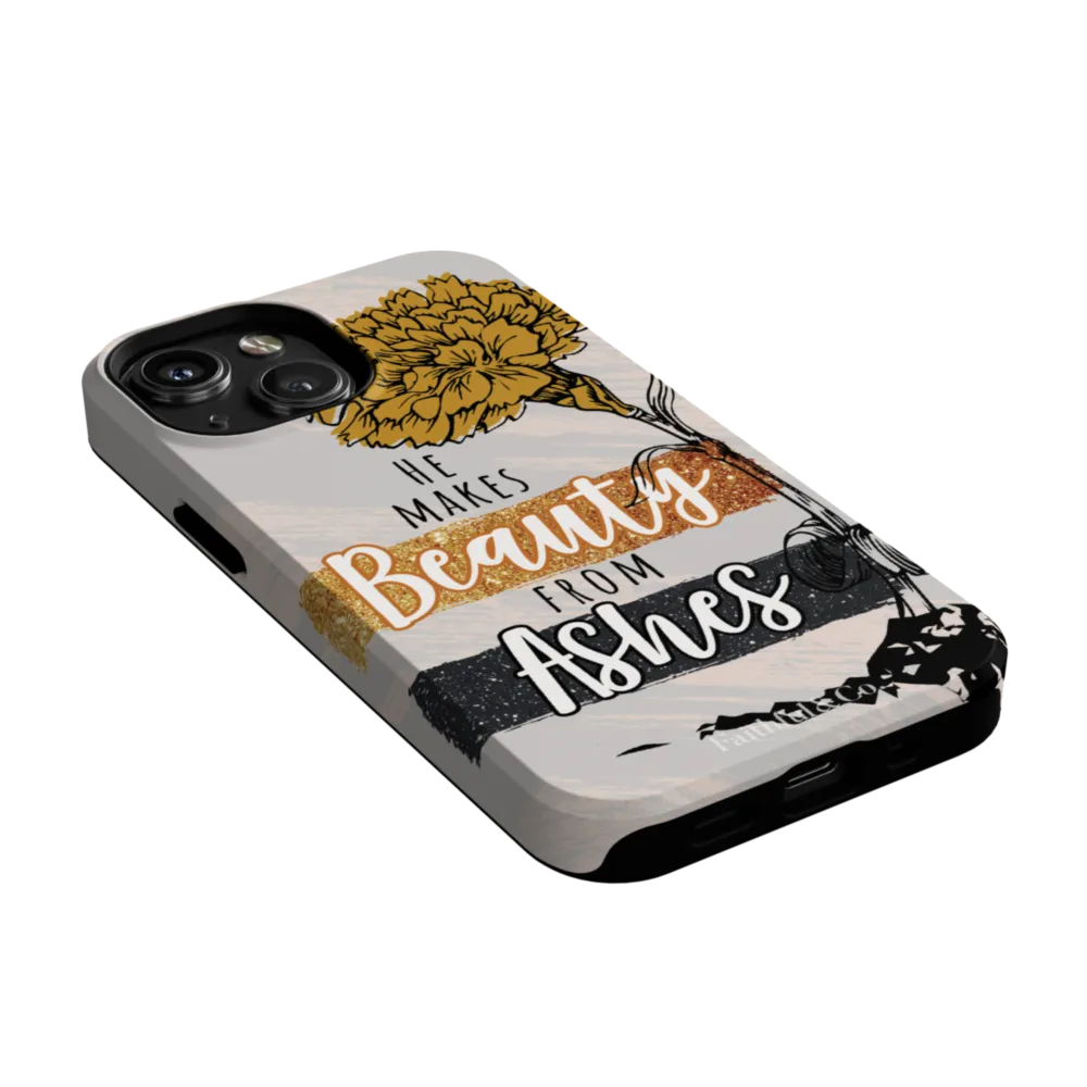 He Makes Beauty From Ashes Tough Phone Case