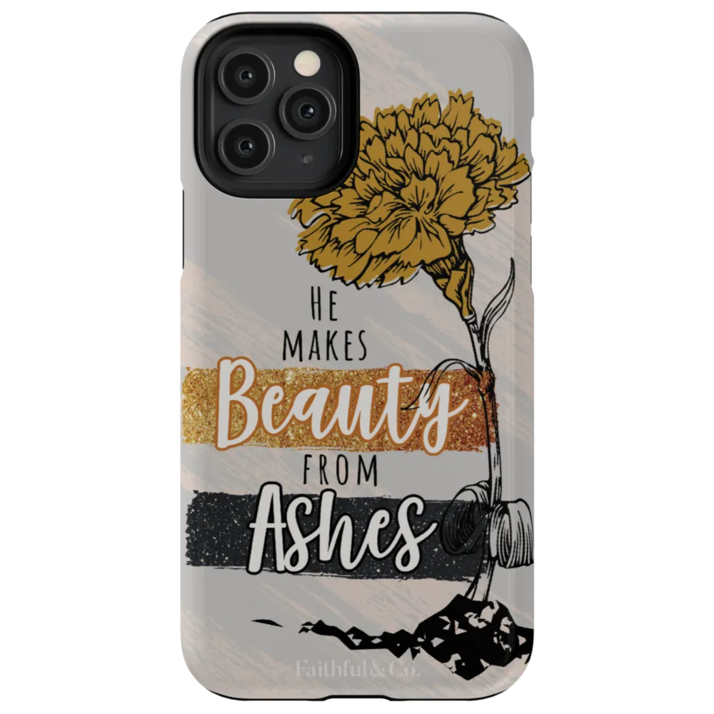 He Makes Beauty From Ashes Tough Phone Case